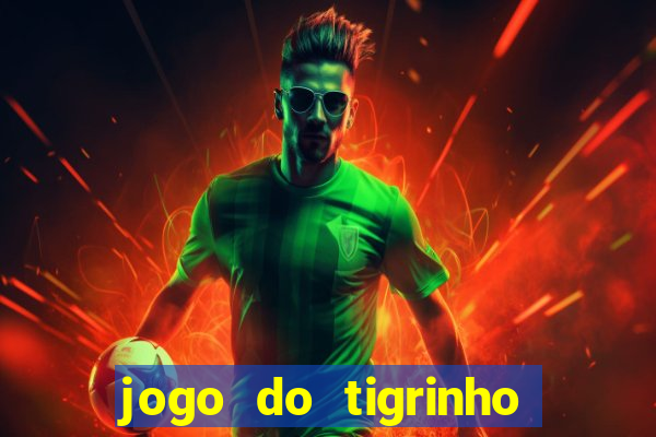 jogo do tigrinho gratis sem deposito